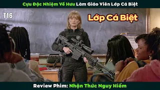 [Review Phim] Cựu Đặc Nhiệm Về Hưu Làm Giáo Viên Lớp Cá Biệt | Nhận Thức Nguy Hiểm