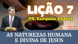 Lição 7 As Naturezas Humanas e Divina de Jesus | Comentarista: Pr. Esequias Soares