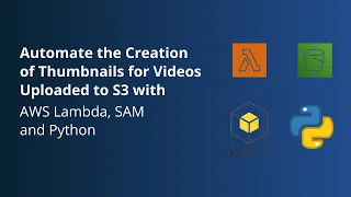 Automate the Creation of Thumbnails for s Uploaded to S3 with Lambda SAM and Python - Part 2