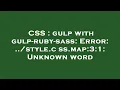 CSS gulp with gulp-ruby-sass Error style css map 3 1 Unknown word