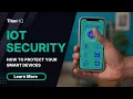 IoT Security How to Protect Your Smart Devices