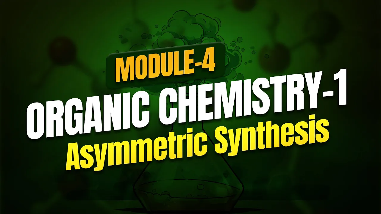 HSST Chemistry Module 4 | Organic Chemistry - Asymmetric Synthesis by Dr. Zubair Sir