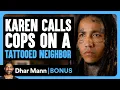 Karen Calls Cops On TATTOOED Neighbor Dhar Mann Bonus