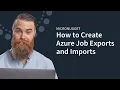 How to Create Azure Job Exports Imports