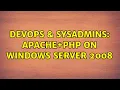 DevOps SysAdmins Apache PHP on Windows Server 2008 2 Solutions