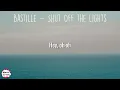 Bastille - Shut Off The Lights (Lyrics) | you said: Shut off the lights, we don't need them to dance