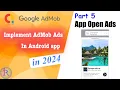 How to implement AdMob App Open Ads in android app Google AdMob Part 5 2024