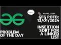 Insertion Sort for Singly Linked List gfg potd 13-01-2024 GFG Problem Of The Day