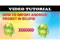 How to import android project in eclipse