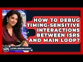 How To Debug Timing-sensitive Interactions Between ISRs And Main Loop