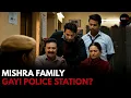 Mishra Family Gayi Police Station Unfiltered Drama
