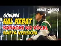 GOVINDA - HAL HEBAT NO VOCAL RAFFA VERSION | AKUSTIK KARAOKE