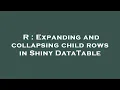 R Expanding and collapsing child rows in Shiny DataTable