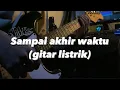 Lagu Yovie \u0026 Nuno - Sampai Akhir Waktu (Cover gitar listrik)
