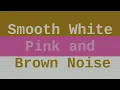 Smooth White, Pink, and Brown Noise ( 12 Hours )