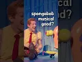 The Spongebob Musical is Very Funny