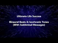 Ultimate Life Success - Binaural Beats & Isochronic Tones (With Subliminal Messages)