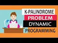 Find if a string is k-palindrome using dynamic programming technique