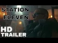 STATION ELEVEN season 1 2021 new trailer