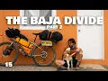 The Baja Divide Pt 2 - Cycling Alaska to Argentina Episode 15