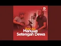 Download Lagu Manusia Setengah Dewa