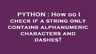 PYTHON How do I check if a string only contains alphanumeric characters and dashes