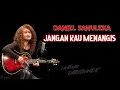 Download Lagu Daniel Sahuleka - Jangan Kau Menangis || Don't sleep away lyrics