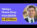 Taking a Flower Shop from 600k to 9 Million Michael Jacobson Interview