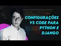 Configurando o VS Code para Python e Django