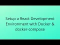 Setup a React Development Environment in Docker with docker-compose