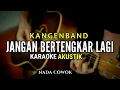 Download Lagu JANGAN BERTENGKAR LAGI - KANGEN BAND ( KARAOKE AKUSTIK ) NADA COWOK