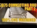 Lagu CNC Machining of Billet Aluminum 7075 Connecting Rod! Part 2 of 2