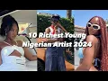 10 Richest Young Nigerian Musicians in 2024 and their Net Worth
