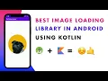 Best Image Loading Library in Android Using Kotlin Android Animation