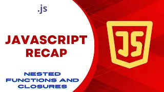 JavaScript Recap Nested Functions and Closures