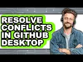How to Resolve Conflicts in Github Desktop - Step by Step