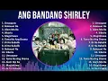 Ang Bandang Shirley 2024 MIX Favorite Songs - Umaapaw, Nakauwi Na, Alam Mo Ba, Siberia