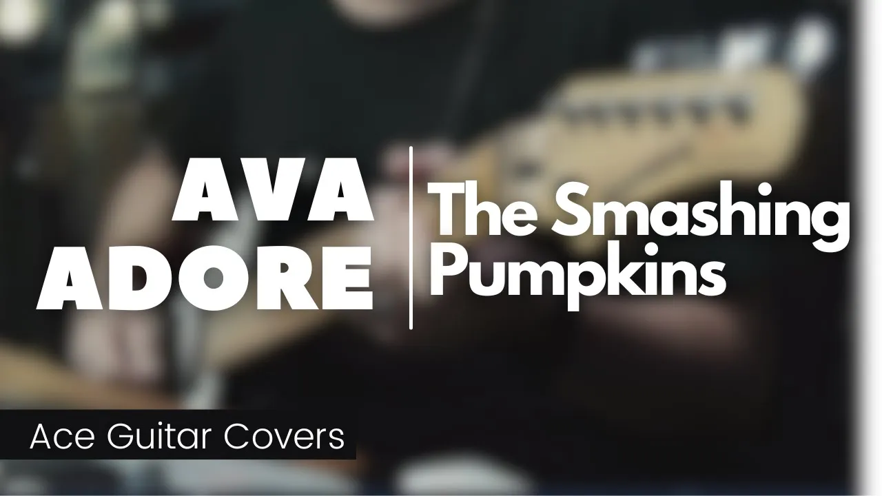 The Smashing Pumpkins - Ava Adore (Guitar Cover)