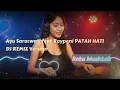 Lagu [DJ REMIX COVER VERSION] - PATAH HATI Cover Ayu Saraswati feat Raypeni + Lirik Video