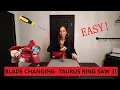 TAURUS RING SAW 3 Blade changing - THE EASY WAY