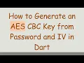 How to Generate an AES CBC Key from Password and IV in Dart