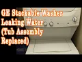 GE Stackable Washer Leaking Water Tub Assembly Replaced