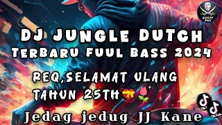 dj jungle dutch terbaru fuul bass x req selamat ulang tahun jedag jedug jj kane viral tiktok 2024 