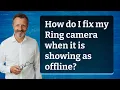 How do I fix my Ring camera when it is showing as offline
