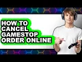 How to Cancel Gamestop Order Online updated