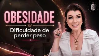 OBESIDADE - Dificuldade de perder peso
