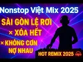 Download Lagu 🎧 NONSTOP VIỆT MIX 2025 - SÀI GÒN LỆ RƠI × XÓA HẾT × KHÔNG CÒN NỢ NHAU | DJ REMIX HAY NHẤT