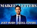 MAIKEE'S LETTER - JUST HUSH (SOUL COVER)