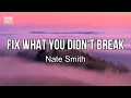 Download Lagu Nate Smith - Fix What You Didn't Break (Lyrics) | I was a ten-year train wreck