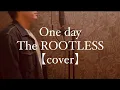 Download Lagu One day/The ROOTLESS 【cover】